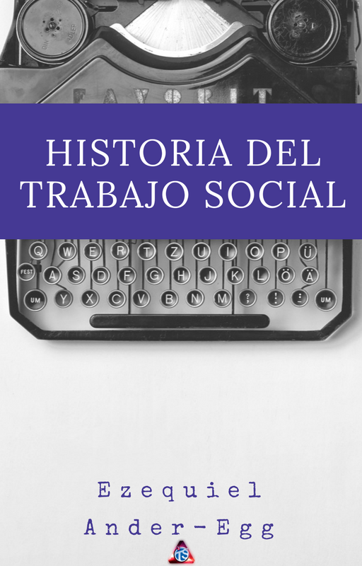 Historia Del Trabajo Social;Ezequiel Ander Egg. – MI TRABAJO ES SOCIAL